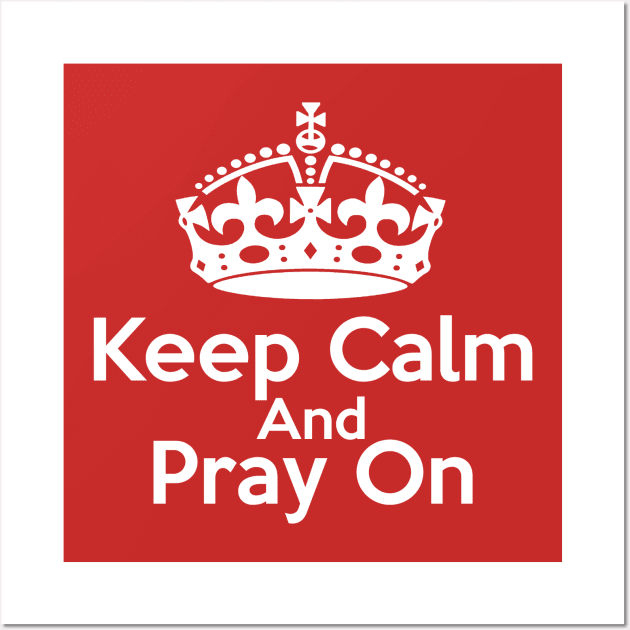 Keep Calm and Pray on Christian Design Gifts Wall Art by BeLightDesigns